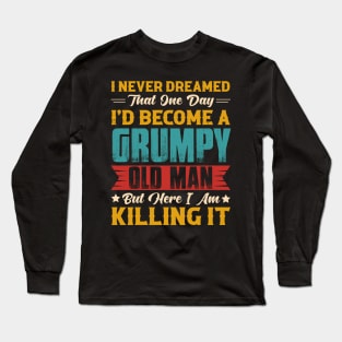Dreamed That I'd Become A Grumpy Old Man Long Sleeve T-Shirt